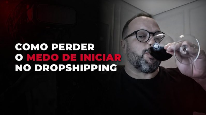 Como perder o medo de iniciar no Dropshipping