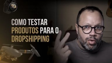 Como Testar Produtos Para Dropshipping (O JOGO É OUTRO)