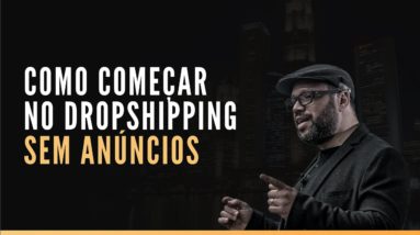 Como Começar no Dropshipping sem Anúncios