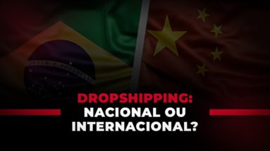 Devo fazer Dropshipping nacional ou internacional?