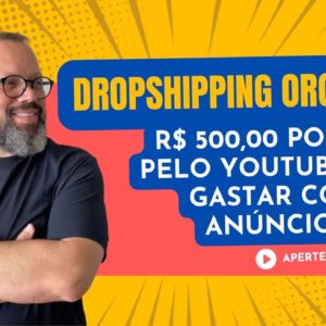 Episódio 10: R$ 500,00 por dia fazendo Dropshipping no Orgânico pelo Youtube